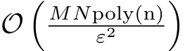  O�MNpoly(n)ε2 �
