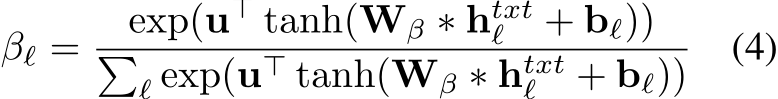 βℓ = exp(u⊤ tanh(Wβ ∗ htxtℓ + bℓ))�ℓ exp(u⊤ tanh(Wβ ∗ htxtℓ + bℓ)) (4)