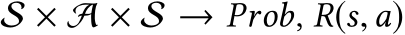  S × A × S → Prob, R(s,a)