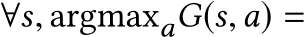  ∀s, argmaxaG(s,a) =