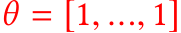 �θ = [1, ..., 1]