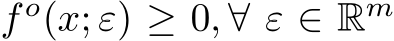  f o(x; ε) ≥ 0, ∀ ε ∈ Rm