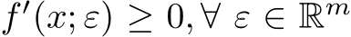  f ′(x; ε) ≥ 0, ∀ ε ∈ Rm