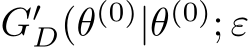  G′D(θ(0)|θ(0); ε