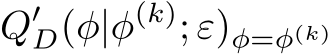 Q′D(φ|φ(k); ε)φ=φ(k)