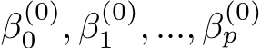 β(0)0 , β(0)1 , ..., β(0)p