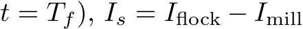  t = Tf), Is = Iflock − Imill