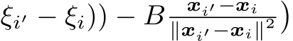 ξi′ − ξi)) − B xi′−xi∥xi′−xi∥2�