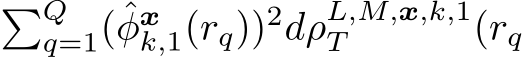 �Qq=1(ˆφxk,1(rq))2dρL,M,x,k,1T (rq