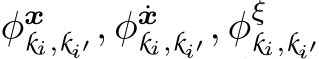  φxki,ki′ , φ ˙xki,ki′ , φξki,ki′