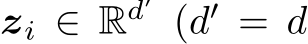  zi ∈ Rd′ (d′ = d