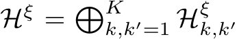  Hξ = �Kk,k′=1 Hξk,k′