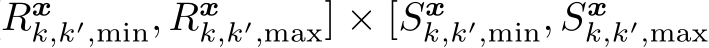 Rxk,k′,min, Rxk,k′,max] × [Sxk,k′,min, Sxk,k′,max