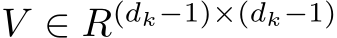 V ∈ R(dk−1)×(dk−1) 