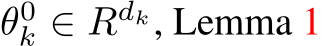 θ0k ∈ Rdk, Lemma 1