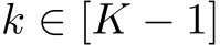  k ∈ [K − 1]
