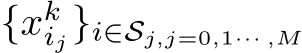  {xkij}i∈Sj,j=0,1··· ,M