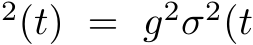 2(t) = g2σ2(t