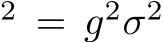 2 = g2σ2