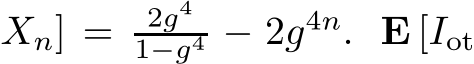 Xn] = 2g41−g4 − 2g4n. E [Iot