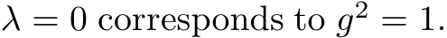  λ = 0 corresponds to g2 = 1.