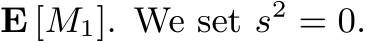  E [M1]. We set s2 = 0.