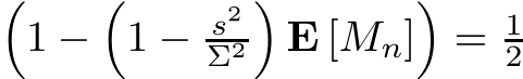 �1 −�1 − s2Σ2�E [Mn]�= 12