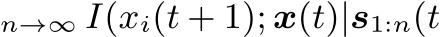 n→∞ I(xi(t + 1); x(t)|s1:n(t