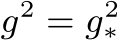  g2 = g2∗ 