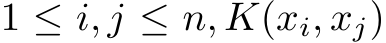  1 ≤ i, j ≤ n, K(xi, xj)