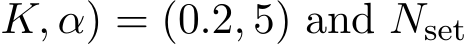 K, α) = (0.2, 5) and Nset