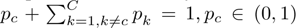 pc + �Ck=1,k̸=c pk = 1, pc ∈ (0, 1)