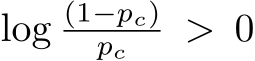  log (1−pc)pc > 0