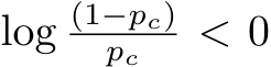  log (1−pc)pc < 0