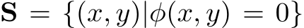  S = {(x, y)|φ(x, y) = 0}