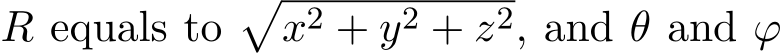  R equals to�x2 + y2 + z2, and θ and ϕ
