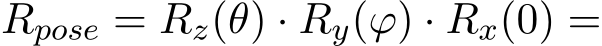 Rpose = Rz(θ) · Ry(ϕ) · Rx(0) =