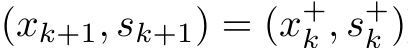  (xk+1, sk+1) = (x+k , s+k )