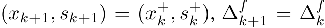  (xk+1, sk+1) = (x+k , s+k ), ∆fk+1 = ∆fk