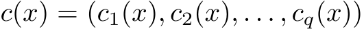  c(x) = (c1(x), c2(x), . . . , cq(x))