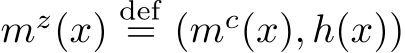  mz(x)def= (mc(x), h(x))