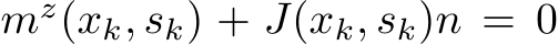  mz(xk, sk) + J(xk, sk)n = 0