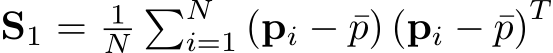  S1 = 1N�Ni=1 (pi − ¯p) (pi − ¯p)T