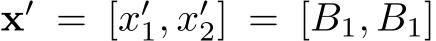  x′ = [x′1, x′2] = [B1, �B1]
