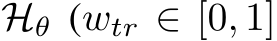 Hθ (wtr ∈ [0, 1]