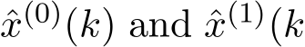 x(0)(k) and ˆx(1)(k