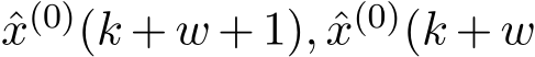 x(0)(k + w + 1), ˆx(0)(k + w