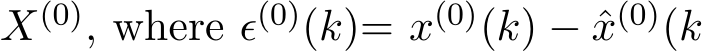  X(0), where ǫ(0)(k)= x(0)(k) − ˆx(0)(k