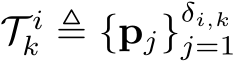  T ik ≜ {pj}δi,kj=1