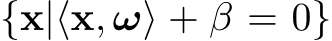  {x|⟨x, ω⟩ + β = 0}